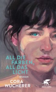 Cora Wucherer All die Farben, all das Licht Glockenbachbuchhandlung