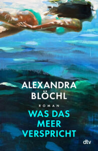 Alexandra Blöchl Was das Meer verspricht Glockenbachbuchhandlung
