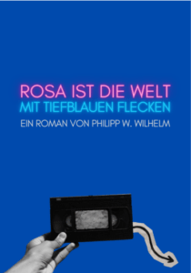 noopener Philipp W. Wilhelm Rosa ist die Welt mit tiefblauen Flecken Glockenbachbuchhandlung